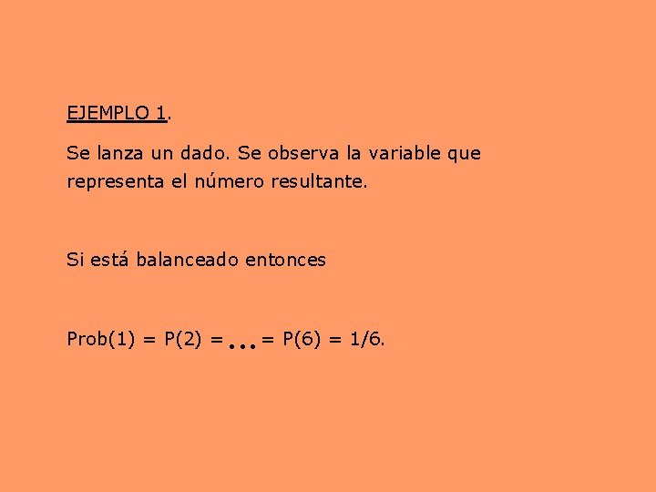EJEMPLO 1. Se lanza un dado. Se observa la variable que representa el número