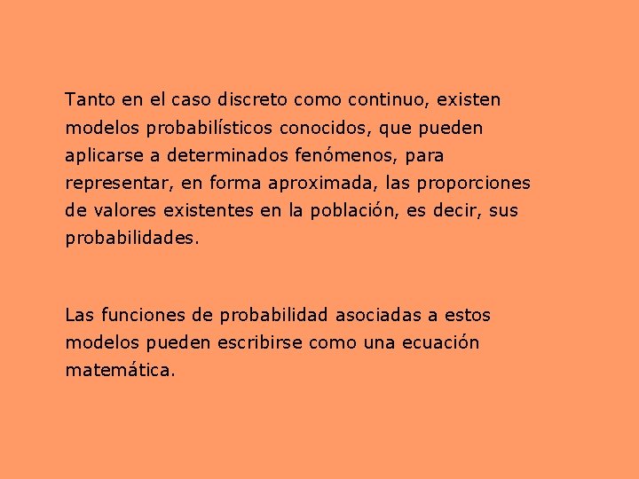 Tanto en el caso discreto como continuo, existen modelos probabilísticos conocidos, que pueden aplicarse