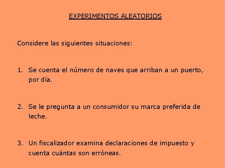 EXPERIMENTOS ALEATORIOS Considere las siguientes situaciones: 1. Se cuenta el número de naves que