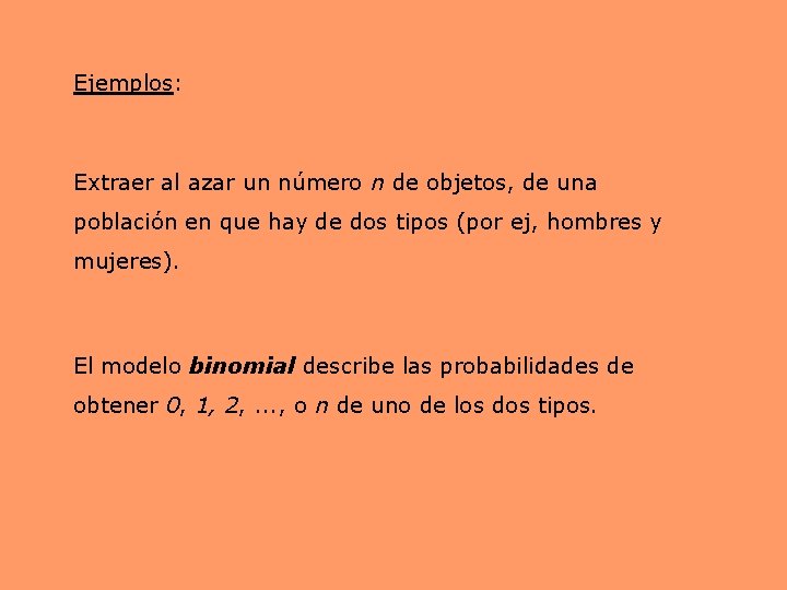 Ejemplos: Extraer al azar un número n de objetos, de una población en que