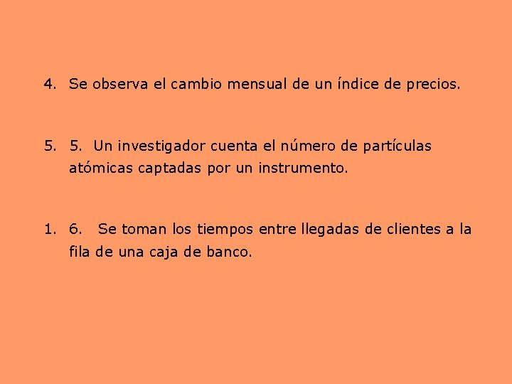 4. Se observa el cambio mensual de un índice de precios. 5. 5. Un