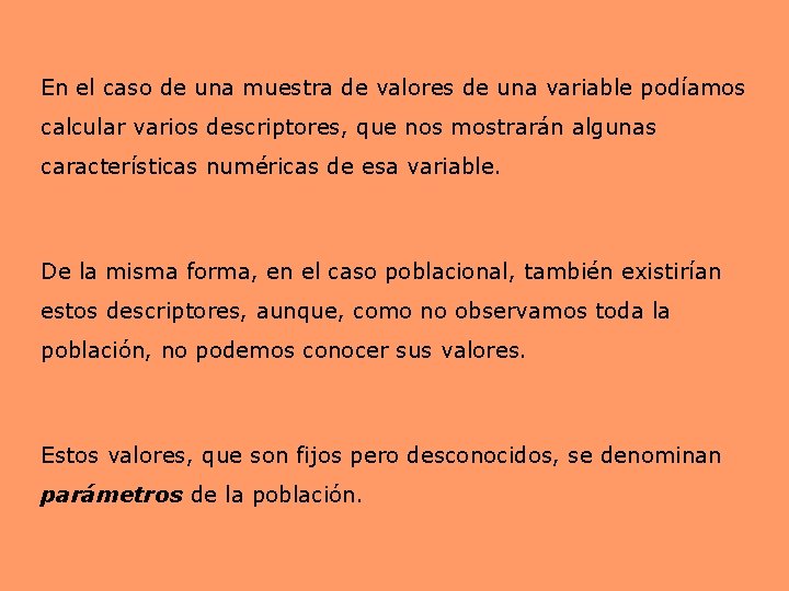 En el caso de una muestra de valores de una variable podíamos calcular varios