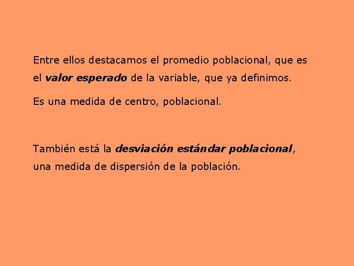 Entre ellos destacamos el promedio poblacional, que es el valor esperado de la variable,