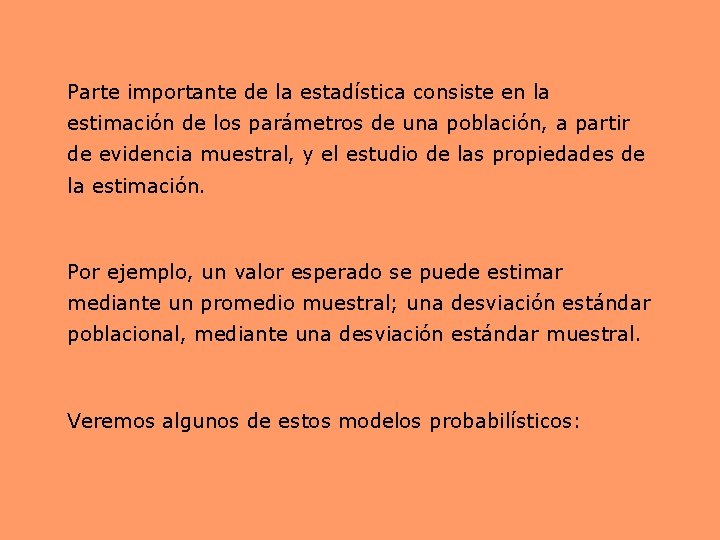 Parte importante de la estadística consiste en la estimación de los parámetros de una
