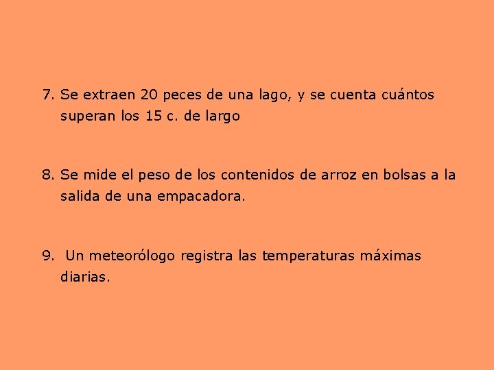 7. Se extraen 20 peces de una lago, y se cuenta cuántos superan los
