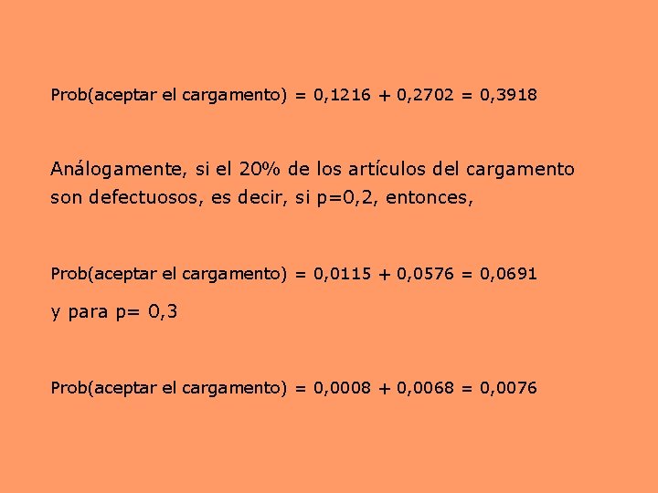 Prob(aceptar el cargamento) = 0, 1216 + 0, 2702 = 0, 3918 Análogamente, si