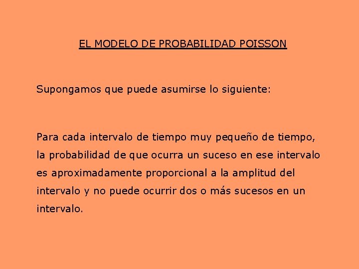 EL MODELO DE PROBABILIDAD POISSON Supongamos que puede asumirse lo siguiente: Para cada intervalo