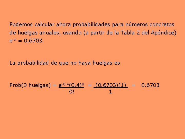 Podemos calcular ahora probabilidades para números concretos de huelgas anuales, usando (a partir de