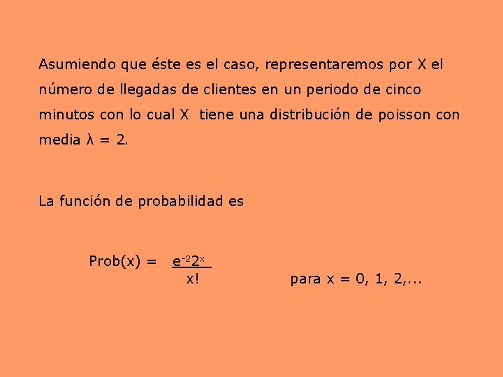 Asumiendo que éste es el caso, representaremos por X el número de llegadas de