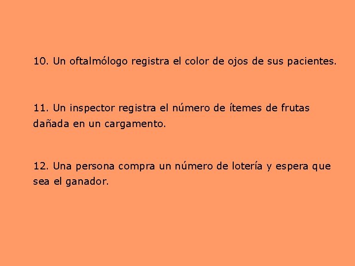 10. Un oftalmólogo registra el color de ojos de sus pacientes. 11. Un inspector