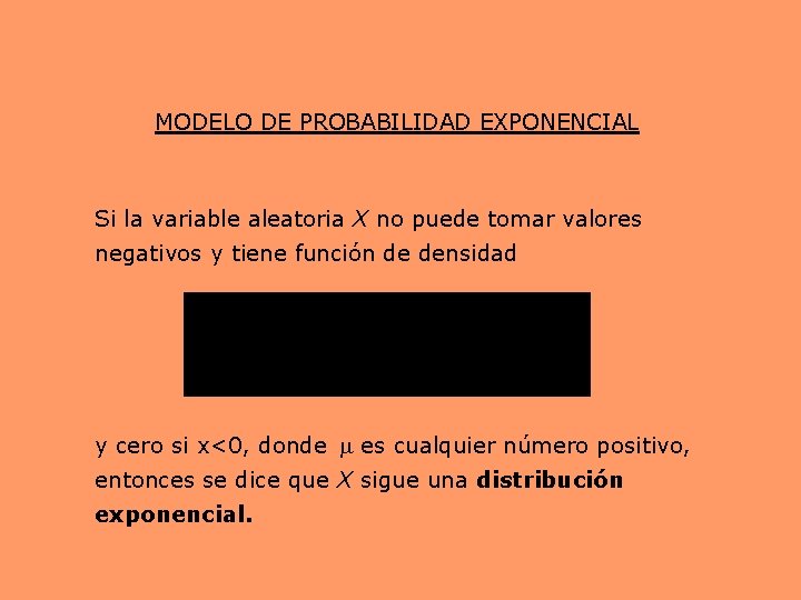 MODELO DE PROBABILIDAD EXPONENCIAL Si la variable aleatoria X no puede tomar valores negativos