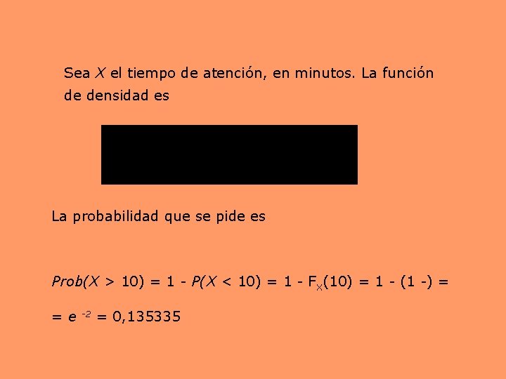 Sea X el tiempo de atención, en minutos. La función de densidad es La