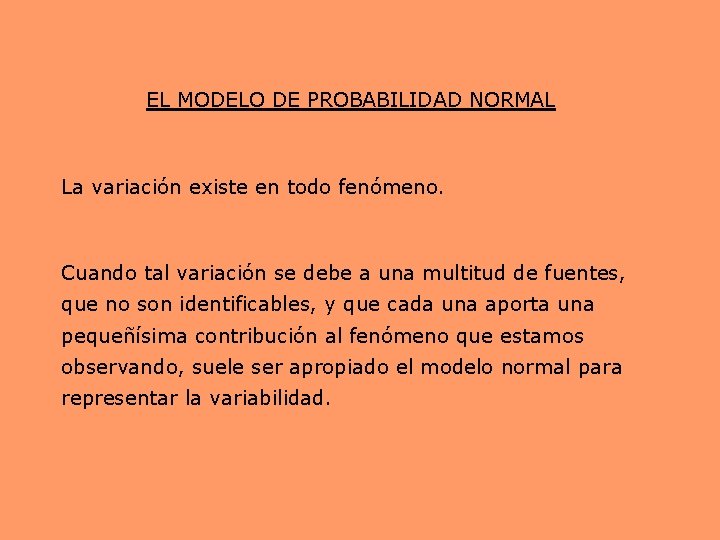 EL MODELO DE PROBABILIDAD NORMAL La variación existe en todo fenómeno. Cuando tal variación