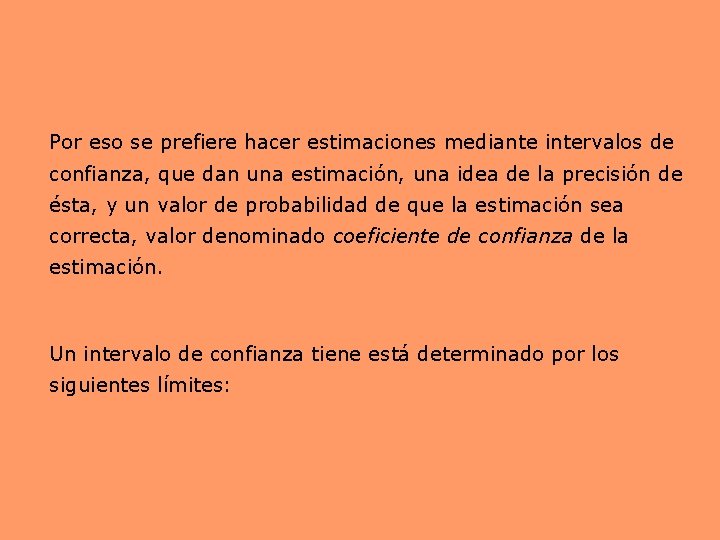 Por eso se prefiere hacer estimaciones mediante intervalos de confianza, que dan una estimación,