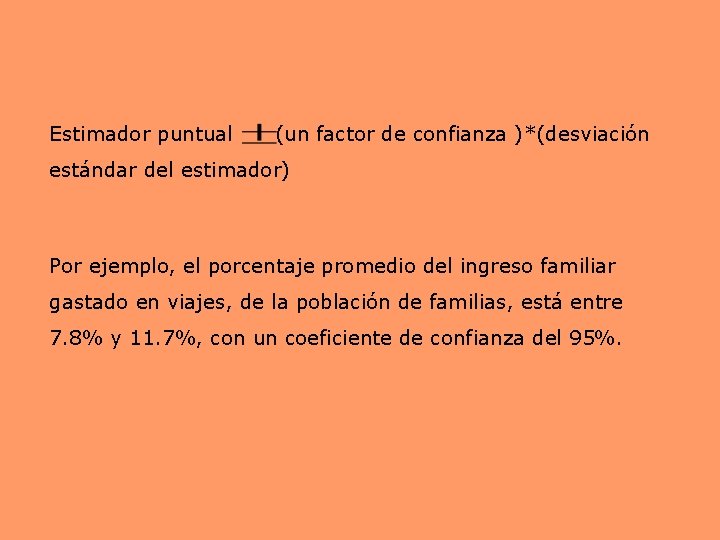 Estimador puntual (un factor de confianza )*(desviación estándar del estimador) Por ejemplo, el porcentaje