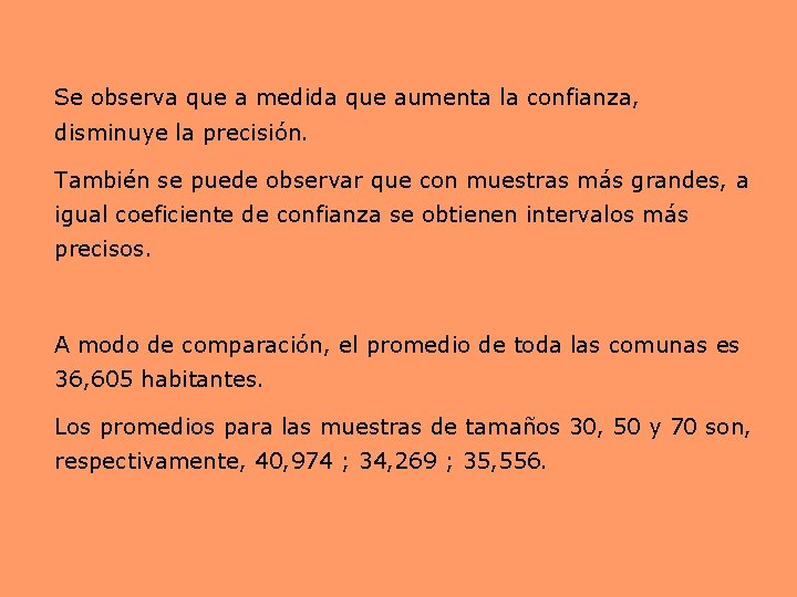 Se observa que a medida que aumenta la confianza, disminuye la precisión. También se
