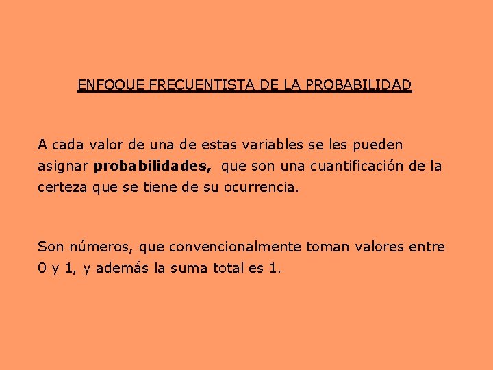 ENFOQUE FRECUENTISTA DE LA PROBABILIDAD A cada valor de una de estas variables se
