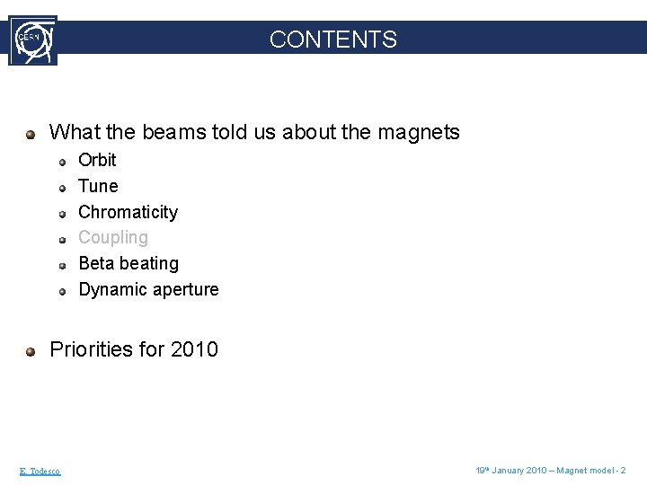 CONTENTS What the beams told us about the magnets Orbit Tune Chromaticity Coupling Beta
