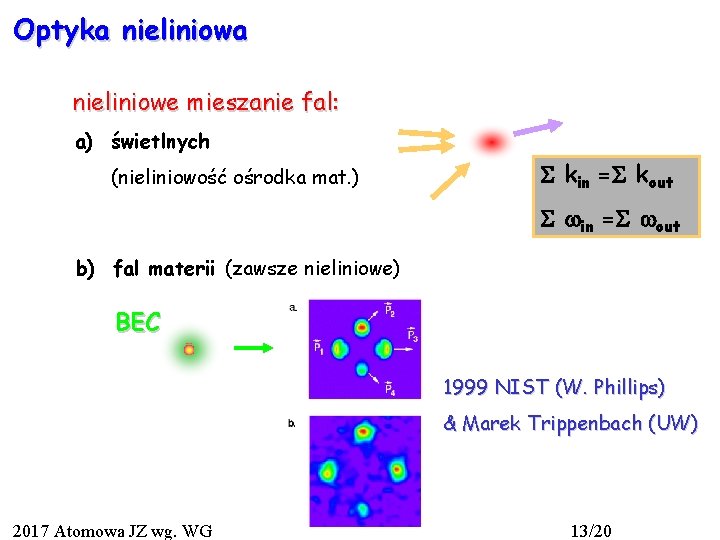 Optyka nieliniowe mieszanie fal: a) świetlnych (nieliniowość ośrodka mat. ) kin = kout in