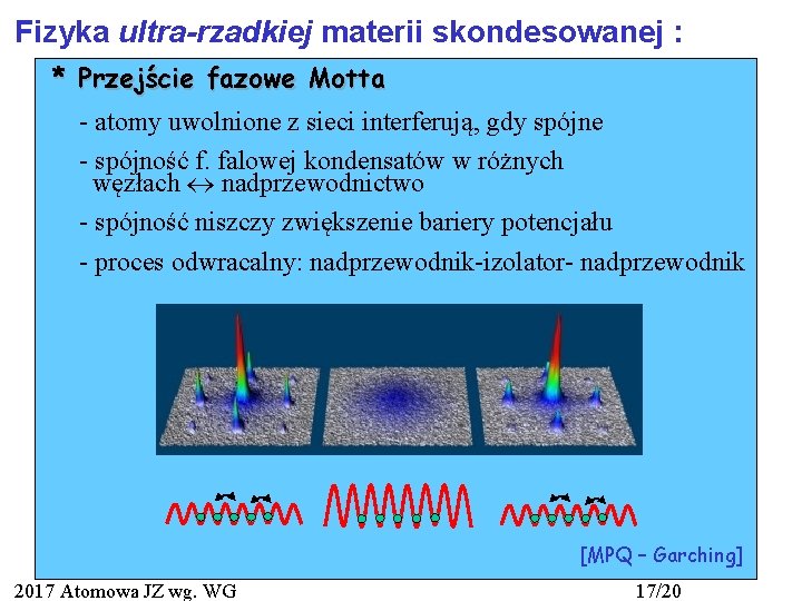 Fizyka ultra-rzadkiej materii skondesowanej : * Przejście fazowe Motta - atomy uwolnione z sieci