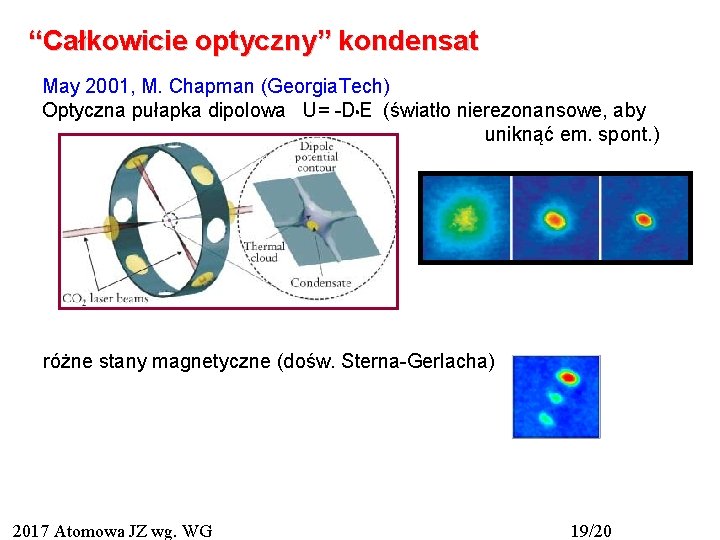 “Całkowicie optyczny” kondensat May 2001, M. Chapman (Georgia. Tech) Optyczna pułapka dipolowa U= -D