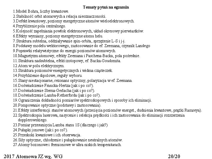 Tematy pytań na egzamin 1. Model Bohra, liczby kwantowe. 2. Stabilność orbit atomowych a