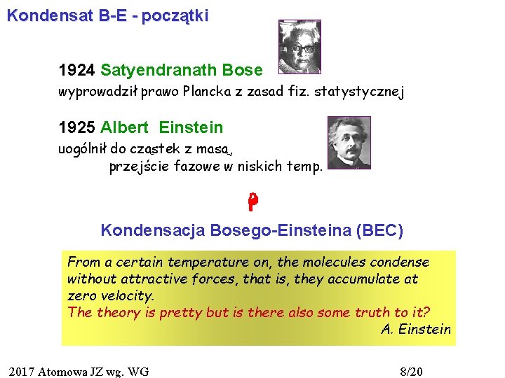 Kondensat B-E - początki 1924 Satyendranath Bose wyprowadził prawo Plancka z zasad fiz. statystycznej