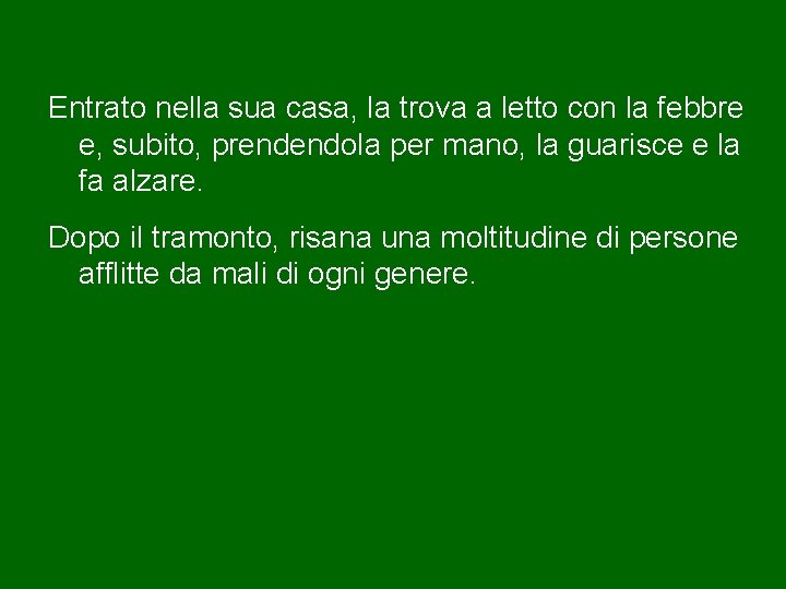 Entrato nella sua casa, la trova a letto con la febbre e, subito, prendendola