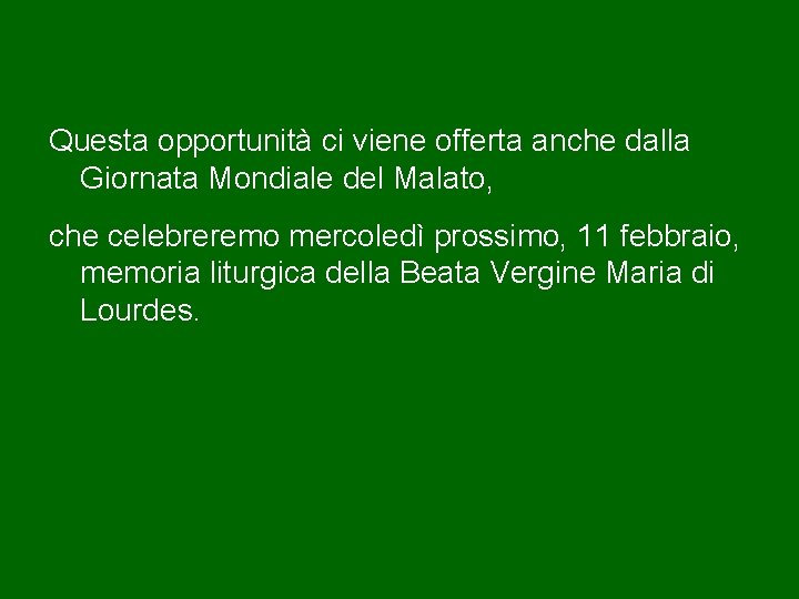 Questa opportunità ci viene offerta anche dalla Giornata Mondiale del Malato, che celebreremo mercoledì