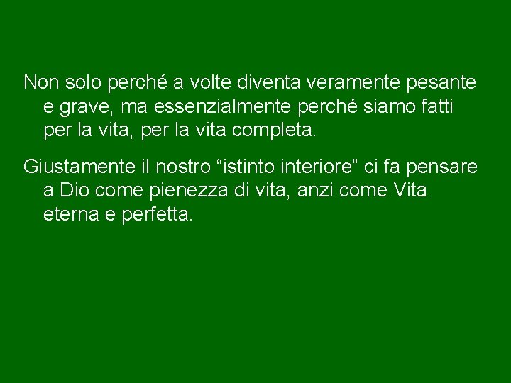 Non solo perché a volte diventa veramente pesante e grave, ma essenzialmente perché siamo