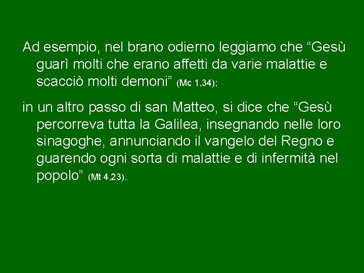 Ad esempio, nel brano odierno leggiamo che “Gesù guarì molti che erano affetti da