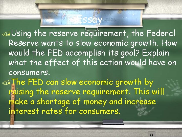 Essay /Using the reserve requirement, the Federal Reserve wants to slow economic growth. How