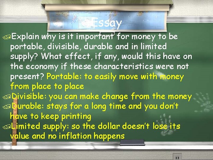 Essay /Explain why is it important for money to be portable, divisible, durable and