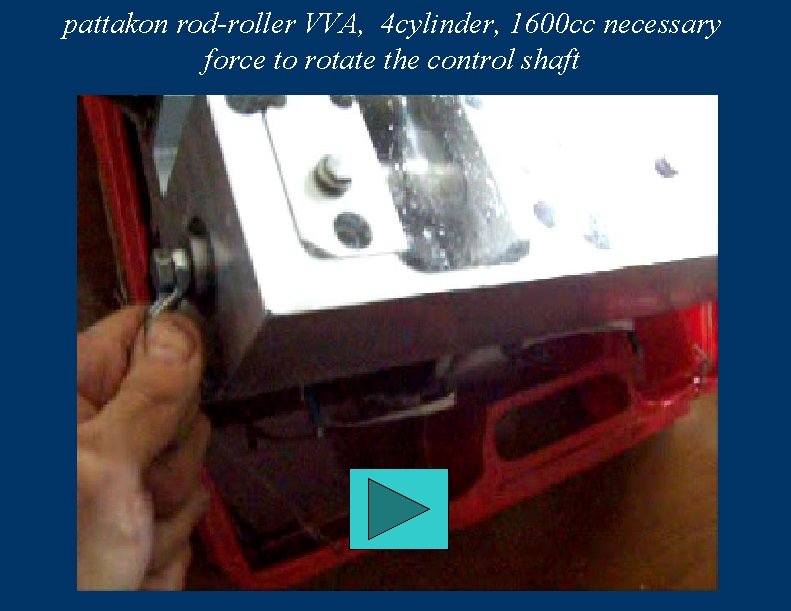 pattakon rod-roller VVA, 4 cylinder, 1600 cc necessary force to rotate the control shaft