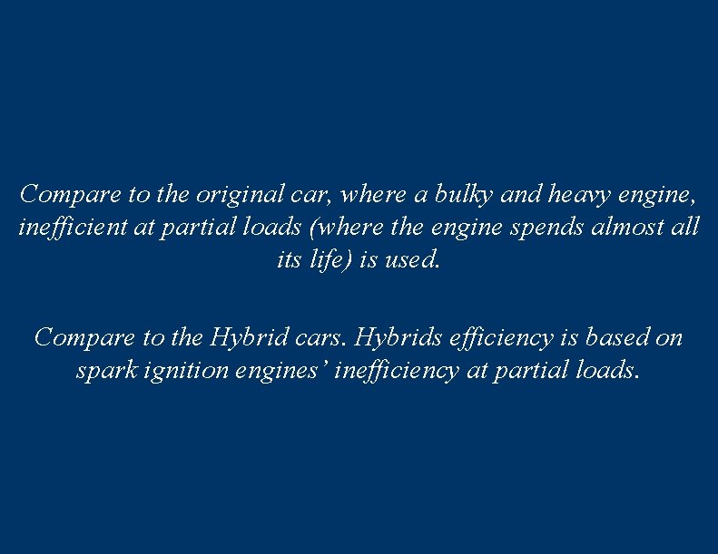 Compare to the original car, where a bulky and heavy engine, inefficient at partial