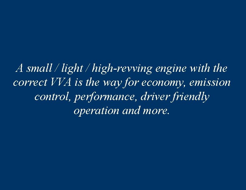 A small / light / high-revving engine with the correct VVA is the way