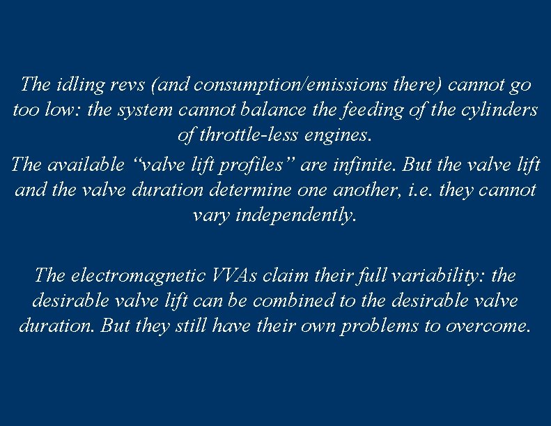 The idling revs (and consumption/emissions there) cannot go too low: the system cannot balance