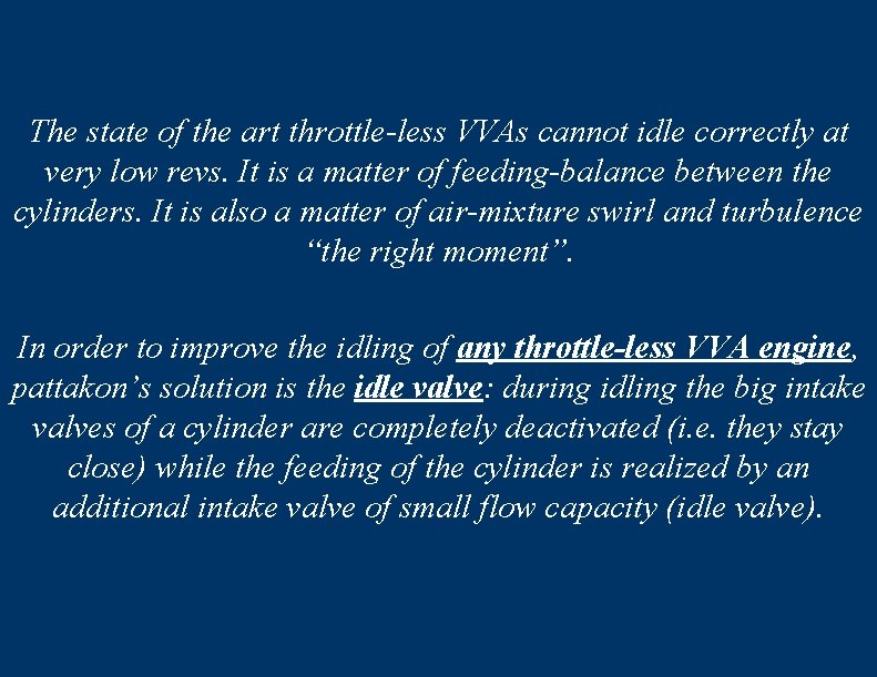 The state of the art throttle-less VVAs cannot idle correctly at very low revs.