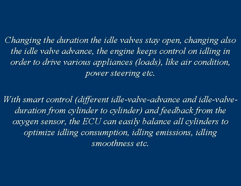 Changing the duration the idle valves stay open, changing also the idle valve advance,