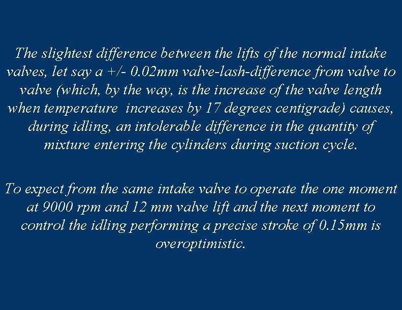 The slightest difference between the lifts of the normal intake valves, let say a