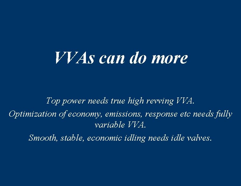 VVAs can do more Top power needs true high revving VVA. Optimization of economy,