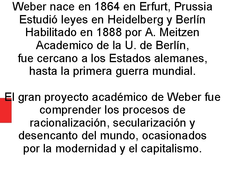 Weber nace en 1864 en Erfurt, Prussia Estudió leyes en Heidelberg y Berlín Habilitado