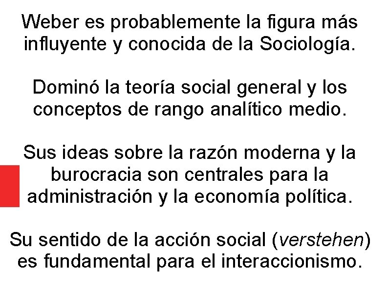 Weber es probablemente la figura más influyente y conocida de la Sociología. Dominó la