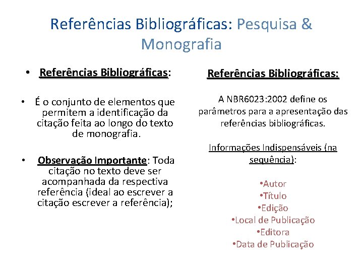 Referências Bibliográficas: Pesquisa & Monografia • Referências Bibliográficas: Bibliográficas Referências Bibliográficas: • É o