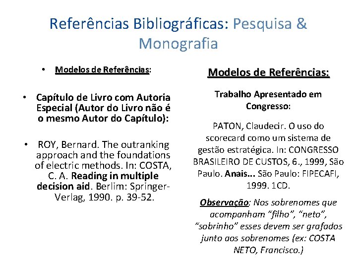 Referências Bibliográficas: Pesquisa & Monografia • Modelos de Referências: Referências Modelos de Referências: •