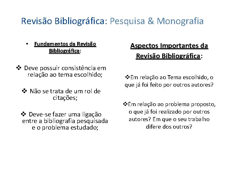 Revisão Bibliográfica: Pesquisa & Monografia • Fundamentos da Revisão Bibliográfica: Bibliográfica v Deve possuir