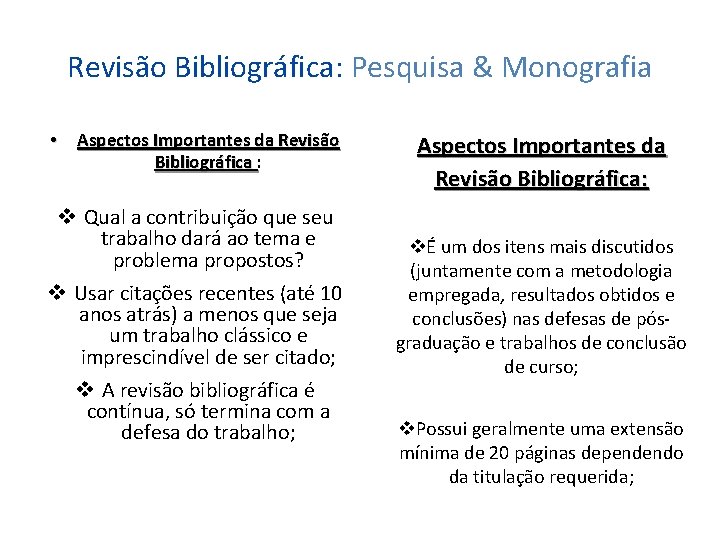 Revisão Bibliográfica: Pesquisa & Monografia • Aspectos Importantes da Revisão Bibliográfica : v Qual