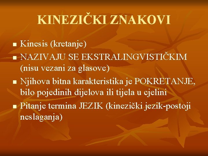 KINEZIČKI ZNAKOVI n n Kinesis (kretanje) NAZIVAJU SE EKSTRALINGVISTIČKIM (nisu vezani za glasove) Njihova KINEZIČKI ZNAKOVI n n Kinesis (kretanje) NAZIVAJU SE EKSTRALINGVISTIČKIM (nisu vezani za glasove) Njihova
