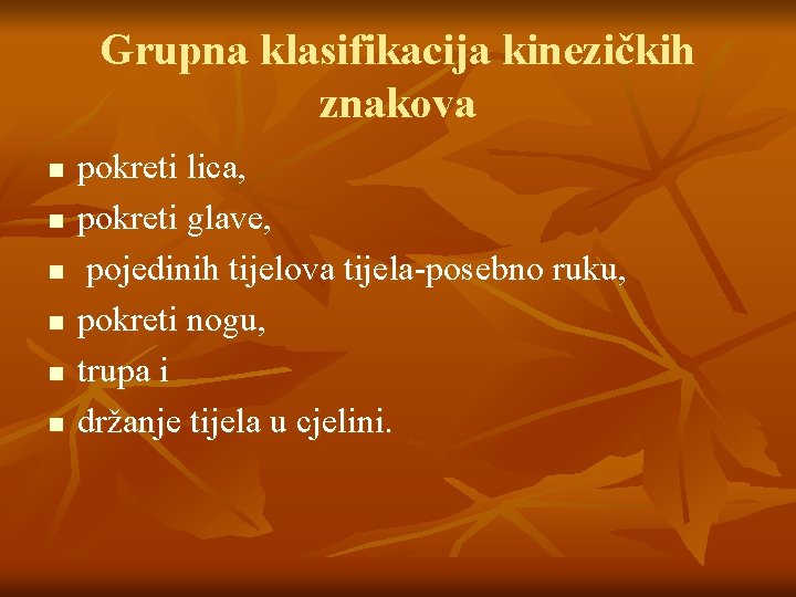 Grupna klasifikacija kinezičkih znakova n n n pokreti lica, pokreti glave, pojedinih tijelova tijela-posebno Grupna klasifikacija kinezičkih znakova n n n pokreti lica, pokreti glave, pojedinih tijelova tijela-posebno