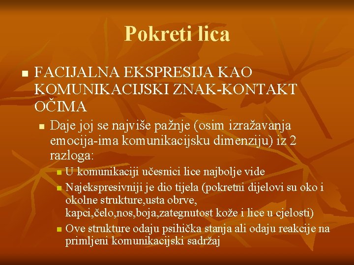 Pokreti lica n FACIJALNA EKSPRESIJA KAO KOMUNIKACIJSKI ZNAK-KONTAKT OČIMA n Daje joj se najviše Pokreti lica n FACIJALNA EKSPRESIJA KAO KOMUNIKACIJSKI ZNAK-KONTAKT OČIMA n Daje joj se najviše